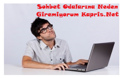 Sohbet Odalarına Neden Giremiyorum